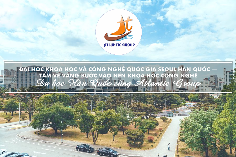 Đại Học Khoa Học Và Công Nghệ Quốc Gia Seoul Hàn Quốc – Tấm Vé Vàng Bước Vào Nền Khoa Học Công Nghệ